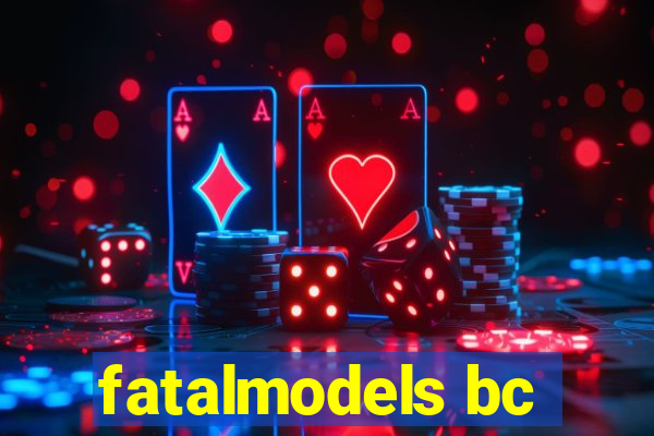 fatalmodels bc